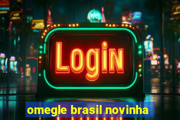 omegle brasil novinha